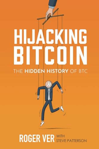 Hijacking Bitcoin: The Hidden History of BTC von Roger Ver