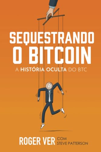 Sequestrando o Bitcoin: A História Oculta do BTC von Roger Ver