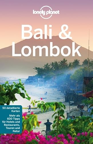 Lonely Planet Reiseführer Bali & Lombok: Mehr als 600 Tipps für Hotels und Restaurants, Touren und Natur