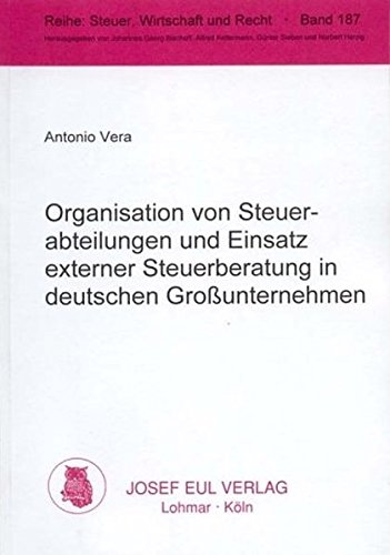 Organisation von Steuerabteilungen und Einsatz externer Steuerberatung in deutschen Großunternehmen: Eine empirische Analyse von Josef Eul Verlag GmbH