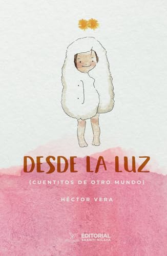 Desde la Luz: Cuentitos de otro mundo von Editorial Shanti Nilaya