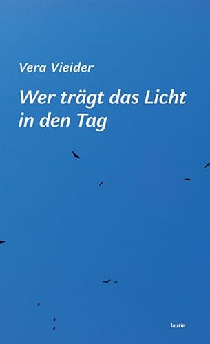 Wer trägt das Licht in den Tag: Gedichte von edition laurin