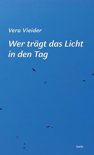 Wer trägt das Licht in den Tag: Gedichte