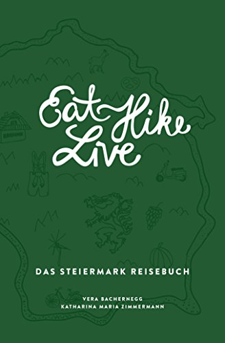 Eat Hike Live: Das Steiermark Reisebuch: 2. Auflage (Eat Write Live Reisebücher)