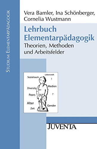 Lehrbuch Elementarpädagogik: Theorien, Methoden und Arbeitsfelder (Studium Elementarpädagogik) von Beltz