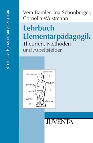 Lehrbuch Elementarpädagogik: Theorien, Methoden und Arbeitsfelder (Studium Elementarpädagogik)