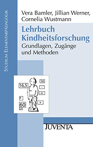 Lehrbuch Kindheitsforschung: Grundlagen, Zugänge und Methoden (Studium Elementarpädagogik)