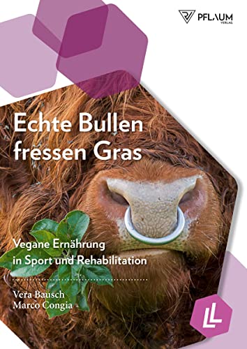 Echte Bullen fressen Gras: Vegane Ernährung in Sport und Rehabilitation
