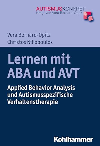 Lernen mit ABA und AVT: Applied Behavior Analysis und Autismusspezifische Verhaltenstherapie (Autismus Konkret: Verstehen, Lernen und Therapie) von Kohlhammer