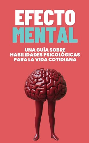 Efecto Mental: Una guía psicológica sobre habilidades para la vida cotidiana von Independently published