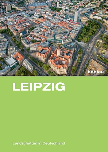 Leipzig: Eine landeskundliche Bestandsaufnahme: Eine landeskundliche Bestandsaufnahme im Raum Leipzig (Landschaften in Deutschland, Band 78) von Bohlau Verlag