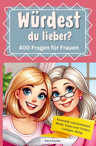 Würdest du lieber - 400 Fragen für Frauen - Kosmetik und Schönheit, Mode, Essen und Trinken, Lustiges, Alltag von Nesterenko Verlag