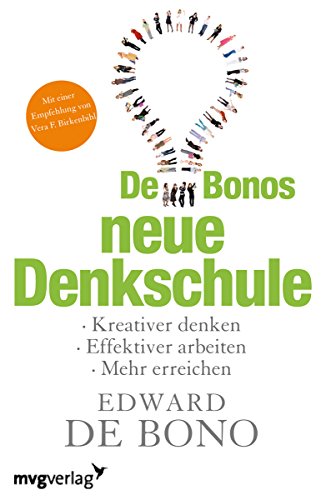 De Bonos neue Denkschule: Kreativer Denken, effektiver arbeiten, mehr erreichen von mvg Verlag