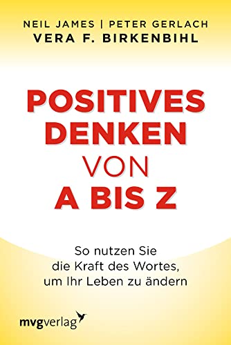 Positives Denken von A bis Z: So nutzen Sie die Kraft des Wortes, um Ihr Leben zu ändern Positives Denken von A bis Z: So nutzen Sie die Kraft des Wortes, um Ihr Leben zu ändern
