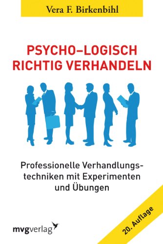 Psycho-Logisch richtig verhandeln: Professionelle Verhandlungstechniken mit Experimenten und Übungen von mvg Verlag