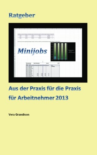 Ratgeber Minijob aus der Praxis fuer die Praxis fuer Arbeitnehmer 2013 von CreateSpace Independent Publishing Platform