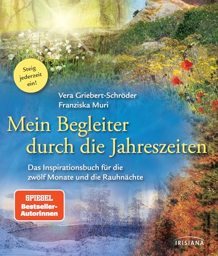 Mein Begleiter durch die Jahreszeiten: Das Inspirationsbuch für die zwölf Monate und die Rauhnächte - Steig jederzeit ein! Mein Begleiter durch die Jahreszeiten: Das Inspirationsbuch für die zwölf Monate und die Rauhnächte - Steig jederzeit ein!