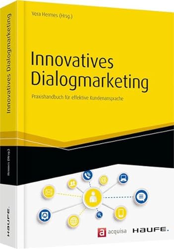 Innovatives Dialogmarketing: Praxishandbuch für effektive Kundenansprache (Haufe Fachbuch)