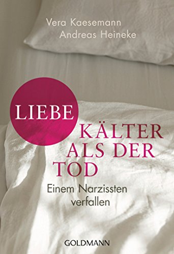 Liebe - kälter als der Tod: Einem Narzissten verfallen von Goldmann TB