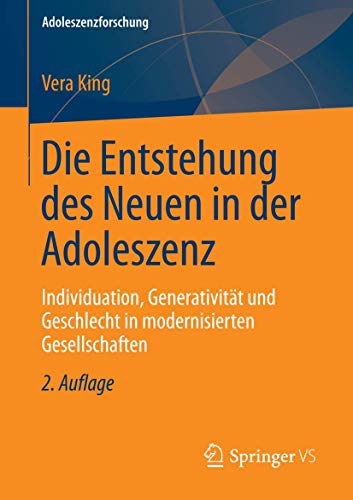 Die Entstehung des Neuen in der Adoleszenz: Individuation, Generativität und Geschlecht in modernisierten Gesellschaften (Adoleszenzforschung, Band 1)
