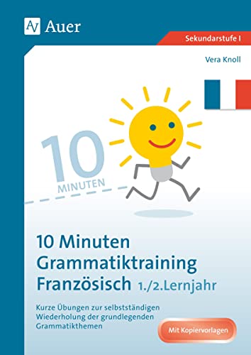 10-Minuten-Grammatiktraining Französisch Lj. 1-2: Kurze Übungen zur selbstständigen Wiederholung der grundlegenden Grammatikthemen (5. bis 7. Klasse)
