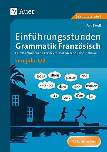 Einführungsstunden Grammatik Französisch Lj. 1-2: Durch schülernahe Kontexte motivierend unterrichten (5. bis 7. Klasse) von Auer Verlag i.d.AAP LW