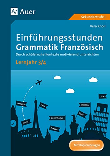 Einführungsstunden Grammatik Französisch Lj. 3-4: Durch schülernahe Kontexte motivierend unterrichten (8. bis 10. Klasse) von Auer Verlag i.d.AAP LW
