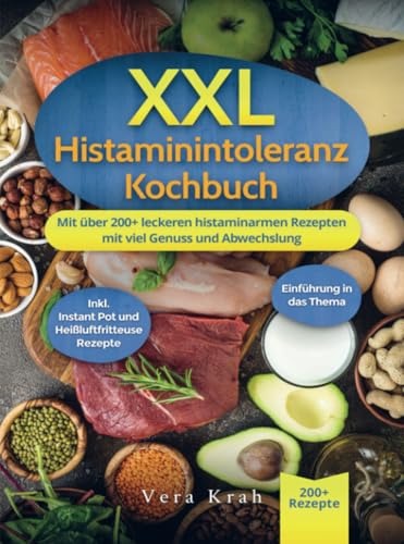 XXL Histaminintoleranz Kochbuch: Mit über 200+ leckeren histaminarmen Rezepten mit viel Genuss und Abwechslung von Bookmundo