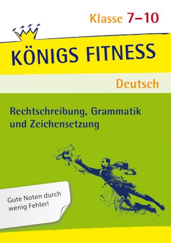 Rechtschreibung, Grammatik und Zeichensetzung. Deutsch Klasse 7-10. In vier Lernschritten zur guten Note: Wissen, Kurs, Training, Kompetenzcheck