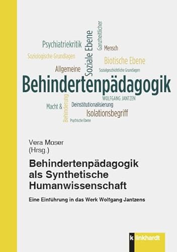 Behindertenpädagogik als Synthetische Humanwissenschaft: Eine Einführung in das Werk Wolfgang Jantzens von Klinkhardt, Julius