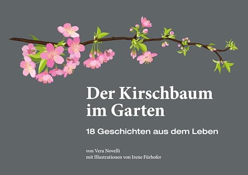 Der Kirschbaum im Garten - 18 Geschichten aus dem Leben