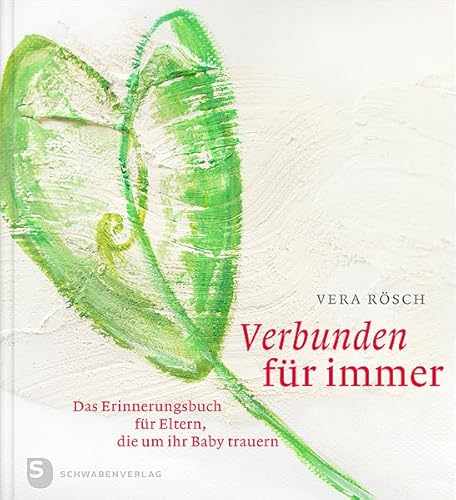 Verbunden für immer: Das Erinnerungsbuch für Eltern, die um ihr Baby trauern von Schwabenverlag AG