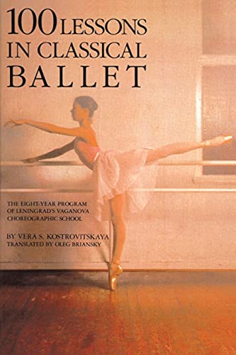 100 Lessons in Classical Ballet: The Eight-Year Program of Leningrad's Vaganova Choreographic School (Limelight)