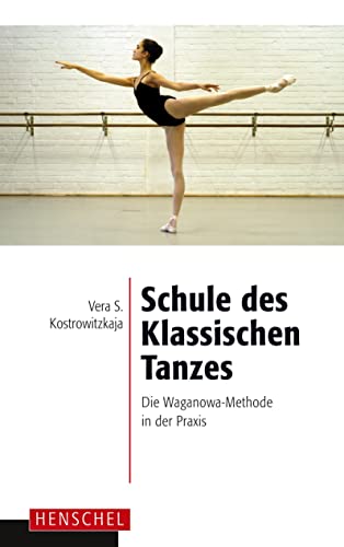 Schule des Klassischen Tanzes: Die Waganowa-Methode in der Praxis