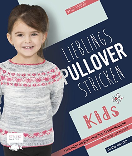 Lieblingspullover stricken für Kids: Kuschlige Raglan- und Top-Down-Modelle für jede Jahreszeit in den Größen 98–128 von EMF-Verlag