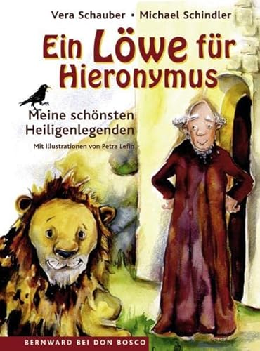 Ein Löwe für Hieronymus: Meine schönsten Heiligenlegenden. Mit Illustrationen von Petra Lefin