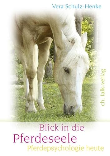 Blick in die Pferdeseele – Pferdepsychologie heute: Probleme lösen mit systemischen Tieraufstellungen von Falk Christa