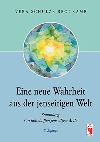 Eine neue Wahrheit aus der jenseitigen Welt: Sammlung von Botschaften jenseitiger Ärzte