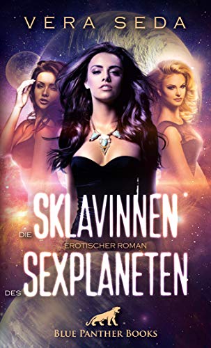 Die Sklavinnen des Sexplaneten | Erotischer Roman / werden sie es schaffen, mehr in ihren Besitzern zu sehen als Aliens? von Blue Panther Books