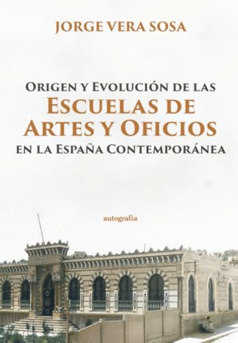 Origen y Evolución de las Escuelas de Artes y Oficios en la España Contemporánea Origen y Evolución de las Escuelas de Artes y Oficios en la España Contemporánea von Autografía