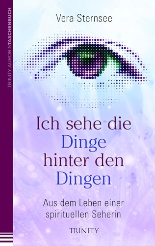 Ich sehe die Dinge hinter den Dingen: Aus dem Leben einer spirituellen Seherin (Lumira live) von Trinity Verlag