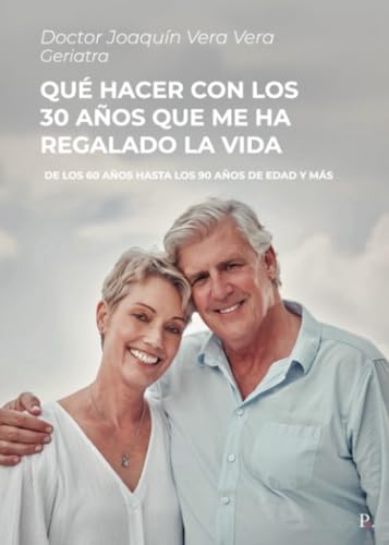Qué hacer con los 30 años que me ha regalado la vida: De los 60 años hasta los 90 años de edad y más von Punto Rojo Libros S.L.
