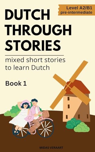 Dutch Through Stories - Mixed short stories to learn Dutch von Midas Veraart