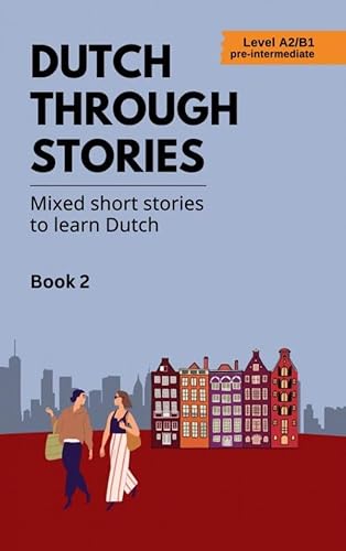Dutch Through Stories: - Mixed short stories to learn Dutch | Book 2 von Brave New Books