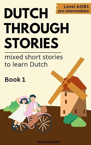 Dutch Through Stories: Mixed short stories to learn Dutch von Brave New Books
