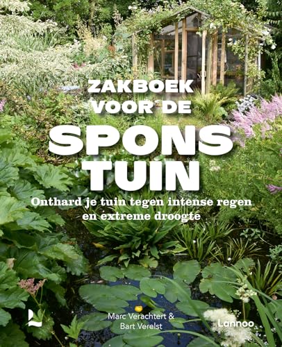 Zakboek voor de sponstuin: onthard je tuin tegen intense regen en extreme droogte von Lannoo