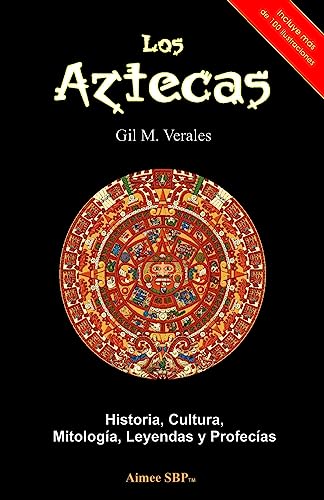 Los Aztecas: Historia, Cultura, Mitología, Leyendas y Profecías von CREATESPACE