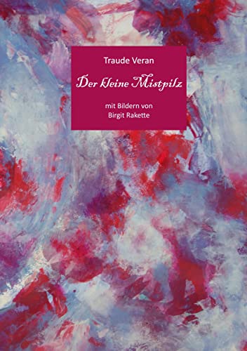 Der kleine Mistpilz: mit Bildern von Birgit Rakette von Rotkiefer Verlag