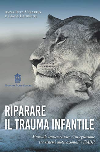 Riparare il trauma infantile. Manuale teorico-clinico d’integrazione tra sistemi motivazionali e EMDR von Ninoha