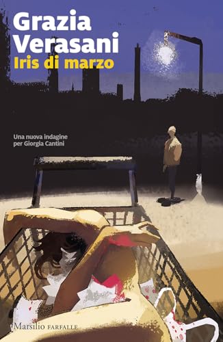 Iris di marzo. Una nuova indagine per Giorgia Cantini (Farfalle) von Marsilio